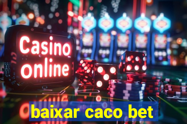 baixar caco bet